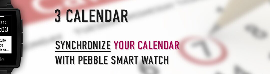 3calendar. La nuova pebble app per il tuo smartwatch